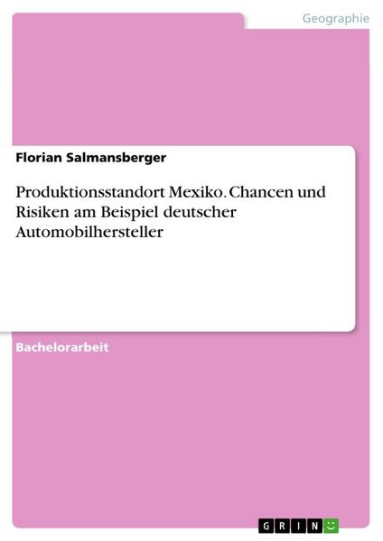 Produktionsstandort Mexiko. Chancen und Risiken am Beispiel deutscher Automobilhersteller, Taschenbuch von Florian Salmansberger, GRIN, 9783668036864
