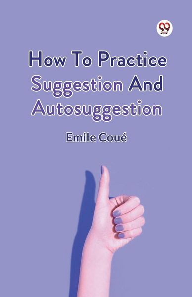 Produktbild: How To Practice Suggestion And Autosuggestion