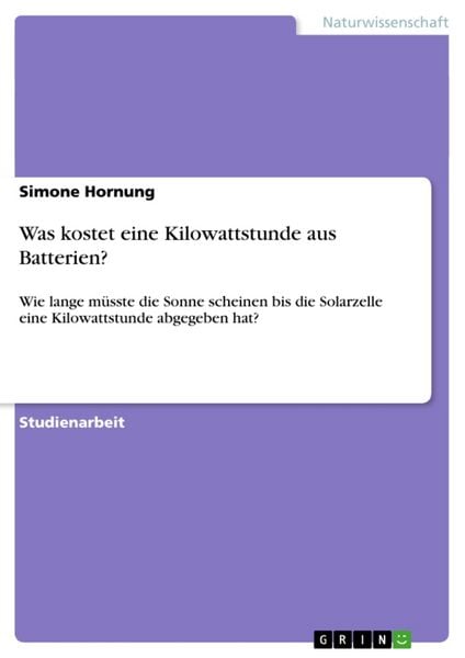 Was kostet eine Kilowattstunde aus Batterien?, Taschenbuch von Simone Hornung, GRIN, 9783640815050