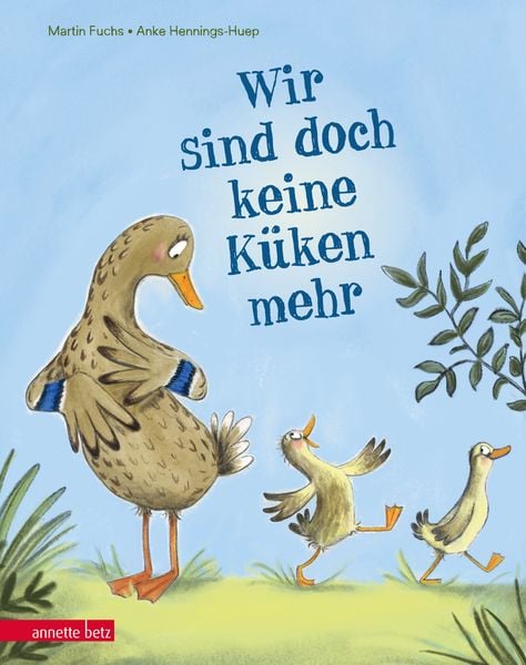 Wir sind doch keine Küken mehr, Gebundene Ausgabe von Martin Fuchs, Annette Betz im Ueberreuter Verlag, 978-3-219-11896-4