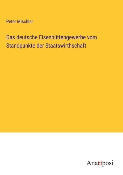 Produktbild: Das deutsche Eisenh&uuml;ttengewerbe vom Standpunkte der Staatswirthschaft