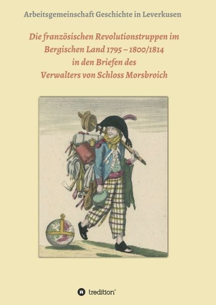 Produktbild: Die franz&ouml;sischen Revolutionstruppen im Bergischen Land 1795 &ndash; 1800/1814 in den Briefen des Verwalters von Schloss Morsbroich