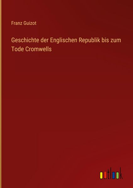 Produktbild: Geschichte der Englischen Republik bis zum Tode Cromwells