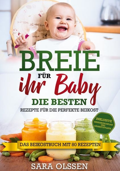 Produktbild: Breie f&uuml;r Ihr Baby - Die besten Rezepte f&uuml;r die perfekte Beikost inklusive Ern&auml;hrungsplan und N&auml;hrstoffliste: Das Beikostbuch mit 80 Rezepten