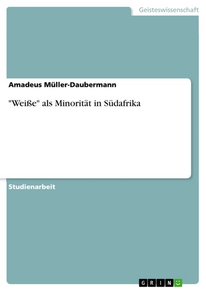 'Weiße' als Minorität in Südafrika, Taschenbuch von Amadeus Müller-Daubermann, GRIN, 9783656791966