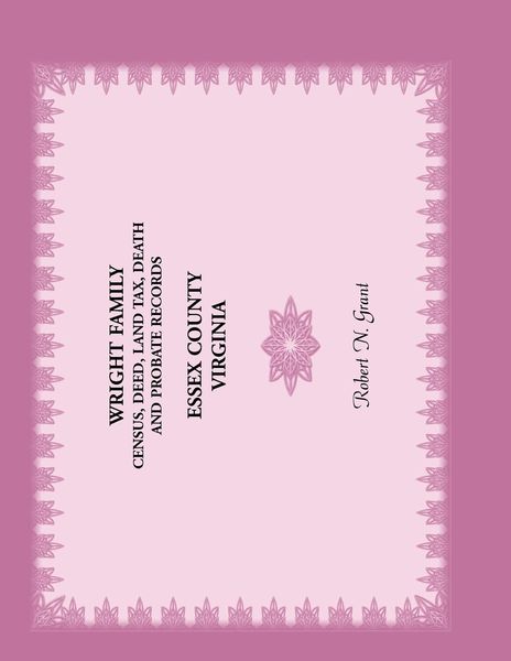 Produktbild: Wright Family Census, Deed, Land Tax, Death and Probate Records, Essex County, Virginia