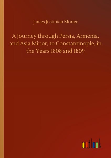 Produktbild: A Journey through Persia, Armenia, and Asia Minor, to Constantinople, in the Years 1808 and 1809