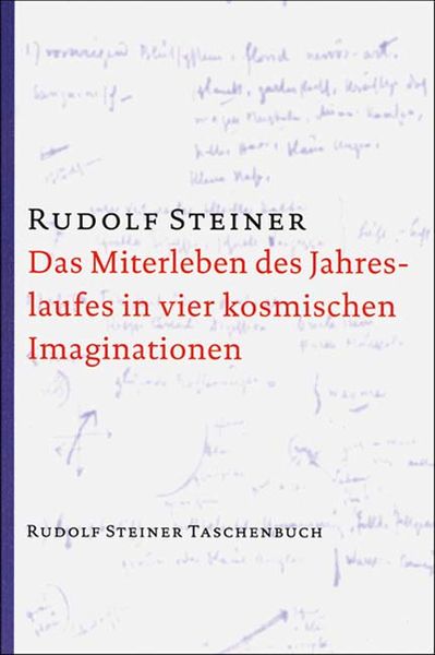 Das Miterleben des Jahreslaufes in vier kosmischen Imaginationen, Taschenbuch von Rudolf Steiner, Rudolf Steiner, 978-3-7274-7600-6