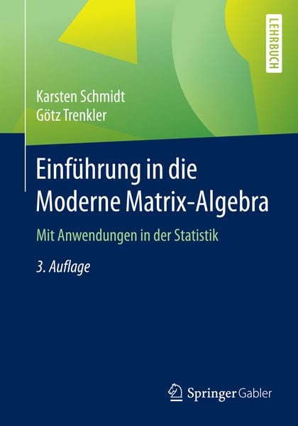 Einführung in die Moderne Matrix-Algebra, Taschenbuch von Karsten Schmidt , Götz Trenkler, Springer Berlin, 9783662467725