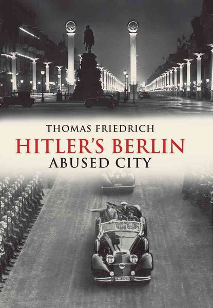 Produktbild: Friedrich, T: Hitler&prime;s Berlin - Abused City