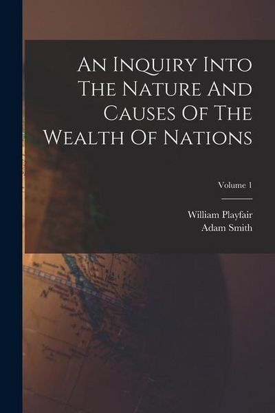 Produktbild: An Inquiry Into The Nature And Causes Of The Wealth Of Nations; Volume 1