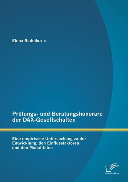 Produktbild: Pr&uuml;fungs- und Beratungshonorare der DAX-Gesellschaften: Eine empirische Untersuchung zu der Entwicklung, den Einflussfaktoren und den Modalit&auml;ten