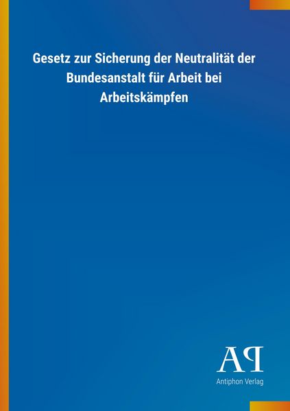 Produktbild: Gesetz zur Sicherung der Neutralit&auml;t der Bundesanstalt f&uuml;r A