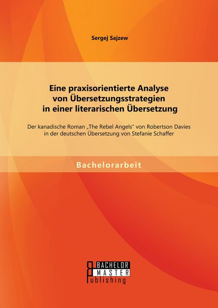 Produktbild: Eine praxisorientierte Analyse von &Uuml;bersetzungsstrategien in einer literarischen &Uuml;bersetzung: Der kanadische Roman "The Rebel Angels" von Robertson Da