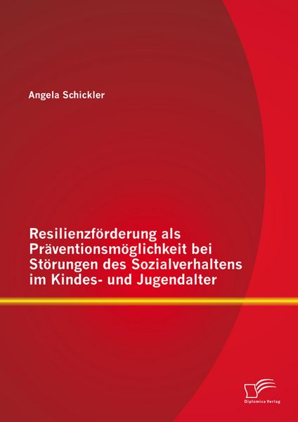 Produktbild: Resilienzf&ouml;rderung als Pr&auml;ventionsm&ouml;glichkeit bei St&ouml;rungen des Sozialverhaltens im Kindes- und Jugendalter