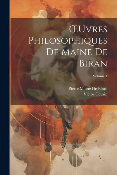 Produktbild: OEuvres Philosophiques De Maine De Biran; Volume 1