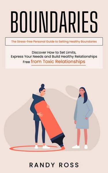 Produktbild: Boundaries: The Stress-free Personal Guide to Setting Healthy Boundaries (Discover How to Set Limits, Express Your Needs and Build Healthy Relationshi
