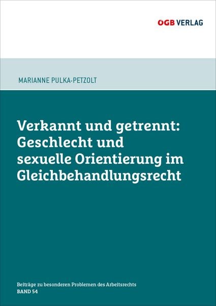 Verkannt und getrennt: Geschlecht und sexuelle Orientierung im Gleichbehandlungsrecht, Taschenbuch von LL.M. (WU) Pulka-Petzolt, ÖGB Verlag,
