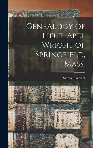 Produktbild: Genealogy of Lieut. Abel Wright of Springfield, Mass.
