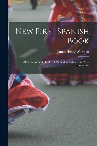 Produktbild: New First Spanish Book: After the Natural Or Direct Method for Schools and Self-Instruction