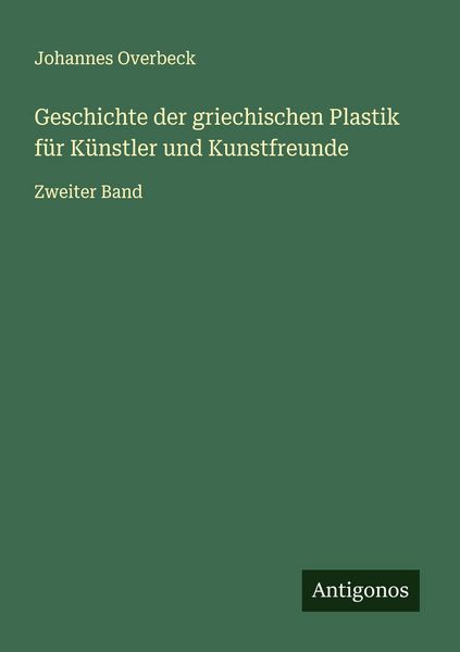 Produktbild: Geschichte der griechischen Plastik f&uuml;r K&uuml;nstler und Kunstfreunde