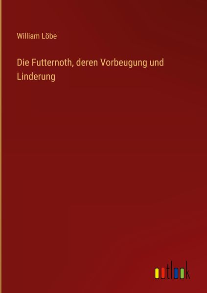 Produktbild: Die Futternoth, deren Vorbeugung und Linderung