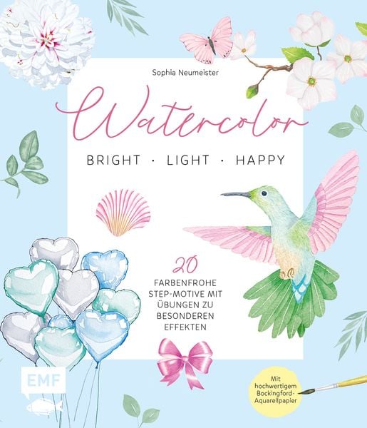 Watercolor – bright, light & happy!, Gebundene Ausgabe von Sophia Neumeister, Edition Michael Fischer / EMF Verlag, 9783745916072