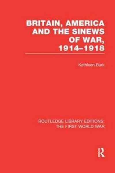 Produktbild: Burk, K: Britain, America and the Sinews of War 1914-1918