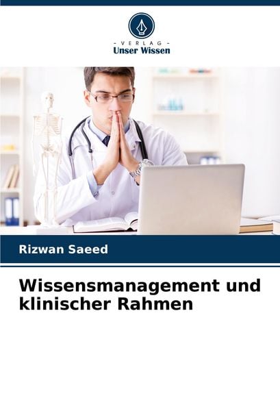 Wissensmanagement und klinischer Rahmen, Taschenbuch von Rizwan Saeed, Verlag Unser Wissen, 9786205790854