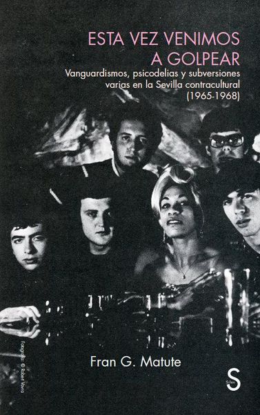 Produktbild: Esta vez venimos a golpear : vanguardismo, psicodelias y subversiones varias en la Sevilla contracultural, 1965-1968