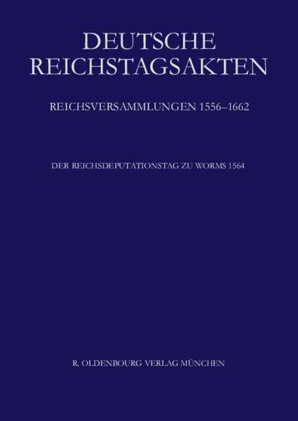 Produktbild: Deutsche Reichstagsakten. Reichsversammlungen 1556-1662 / Der Reichsdeputationstag zu Worms 1564