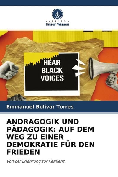 Andragogik und Pädagogik: Auf dem Weg Zu einer Demokratie für den Frieden, Taschenbuch von Emmanuel Bolívar Torres, Verlag Unser Wissen, 9786204566085