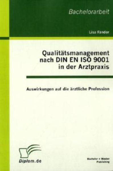 Qualitätsmanagement nach DIN EN ISO 9001 in der Arztpraxis: Auswirkungen auf die ärztliche Profession