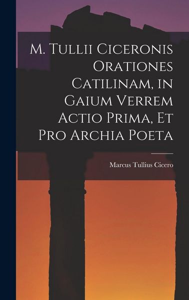 Produktbild: M. Tullii Ciceronis Orationes Catilinam, in Gaium Verrem Actio Prima, et pro Archia Poeta
