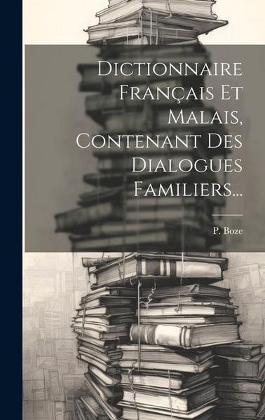 Produktbild: Dictionnaire Fran&ccedil;ais Et Malais, Contenant Des Dialogues Familiers...