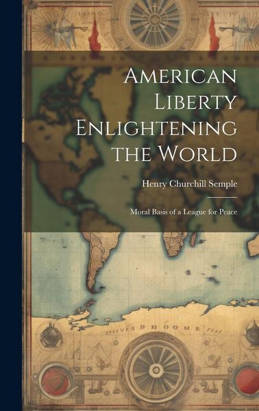 Produktbild: American Liberty Enlightening the World: Moral Basis of a League for Peace