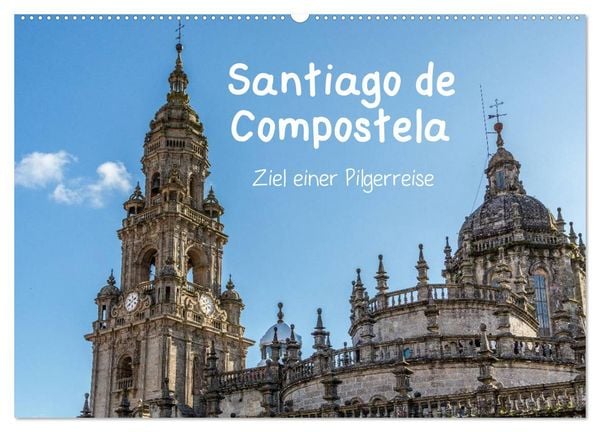 Produktbild: Santiago de Compostela - Ziel einer Pilgerreise (Wandkalender 2026 DIN A2 quer), CALVENDO Monatskalender