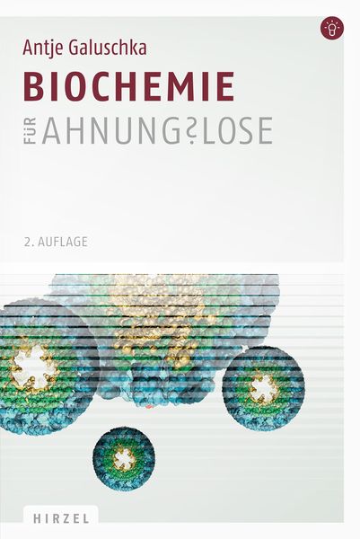 Biochemie für Ahnungslose, Taschenbuch von Antje Galuschka, S. Hirzel Verlag, 9783777624150