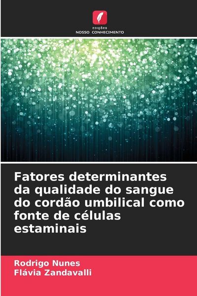 Produktbild: Fatores determinantes da qualidade do sangue do cord&atilde;o umbilical como fonte de c&eacute;lulas estaminais