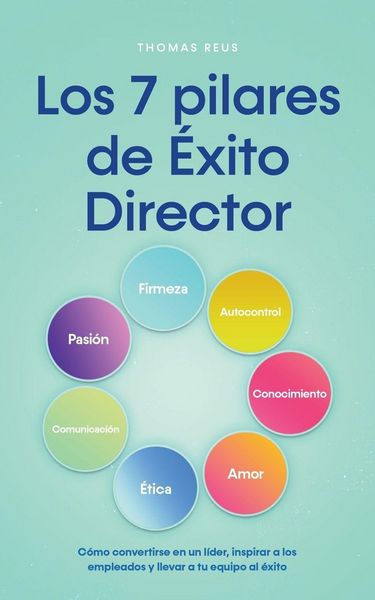 Produktbild: Los 7 pilares de &Eacute;xito Director C&oacute;mo convertirse en un l&iacute;der, inspirar a los empleados y llevar a tu equipo al &eacute;xito