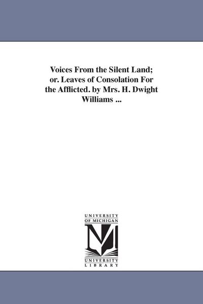 Produktbild: Voices From the Silent Land; or. Leaves of Consolation For the Afflicted. by Mrs. H. Dwight Williams ...