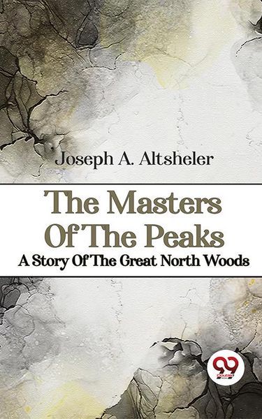 Produktbild: The Masters Of The Peaks A Story Of The Great North Woods