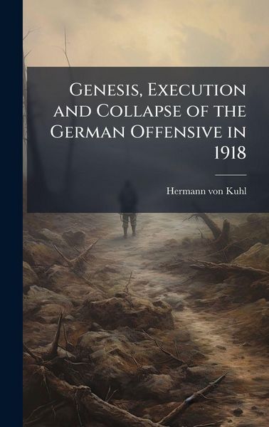 Produktbild: Genesis, Execution and Collapse of the German Offensive in 1918