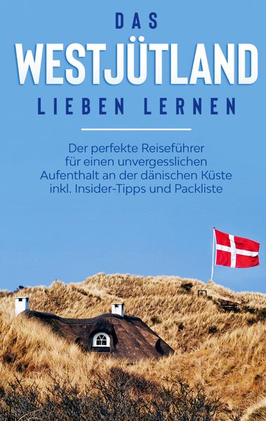 Produktbild: Das Westj&uuml;tland lieben lernen: Der perfekte Reisef&uuml;hrer f&uuml;r einen unvergesslichen Aufenthalt an der d&auml;nischen K&uuml;ste inkl. Insider-Tipps und Packliste