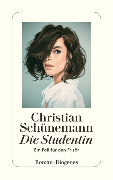 Die Studentin, Taschenbuch von Christian Schünemann, Diogenes Verlag AG
