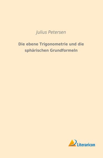 Produktbild: Die ebene Trigonometrie und die sph&auml;rischen Grundformeln