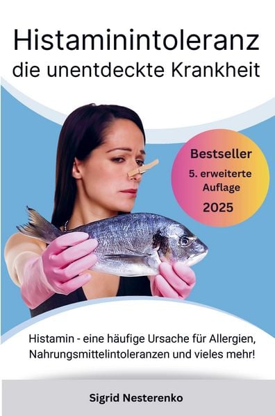 Produktbild: Histaminintoleranz die unentdeckte Krankheit: Histamin - eine h&auml;ufige Ursache f&uuml;r Allergien, Nahrungsmittelintoleranzen und vieles mehr!