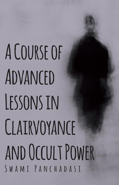 Produktbild: A Course of Advanced Lessons in Clairvoyance and Occult Power