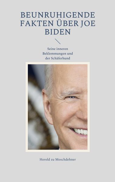 Beunruhigende Fakten über Joe Biden, Taschenbuch von Herold zu Moschdehner, BoD – Books on Demand, 9783754316801