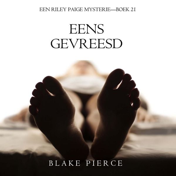 Eens Gevreesd (Een Riley Paige Mysterie—Boek 21) - Blake Pierce, Audio, 9798261404132